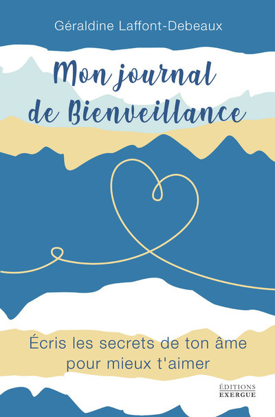 Mon journal de bienveillance - Ecris les secrets de ton âme pour mieux t'aimer