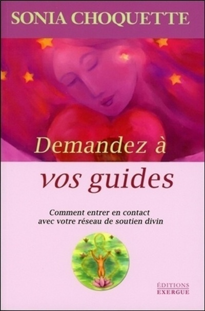 Demandez à vos guides - Comment entrer en contact avec votre réseau de soutien divin