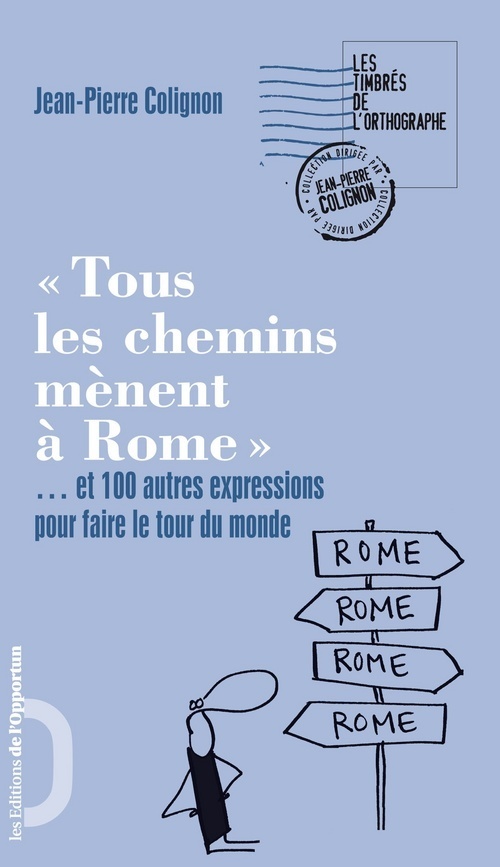 Tous les chemins mènent à Rome... et 100 autres expressions pour faire le tour du monde