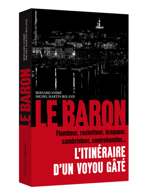 Le Baron - L'itinéraire d'un voyou gâté