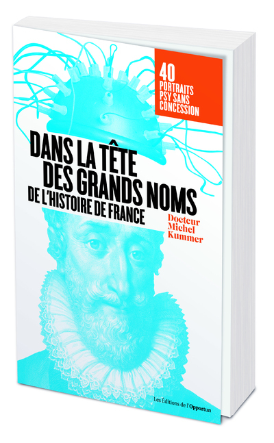 Dans la tête des grands noms de l'histoire de France - Portraits psy sans concession !