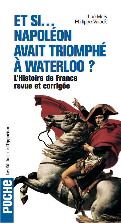 Et si Napoléon avait triomphé à Waterloo ? - L'histoire de France revue et corrigée