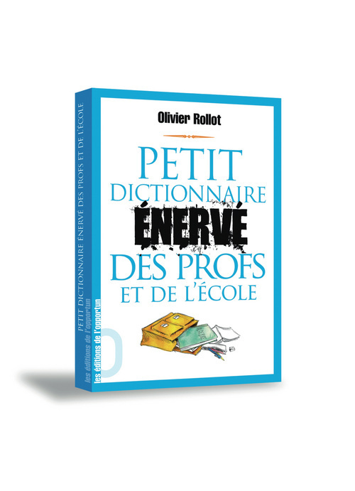 Petit Dictionnaire énervé des Profs et de l'Ecole