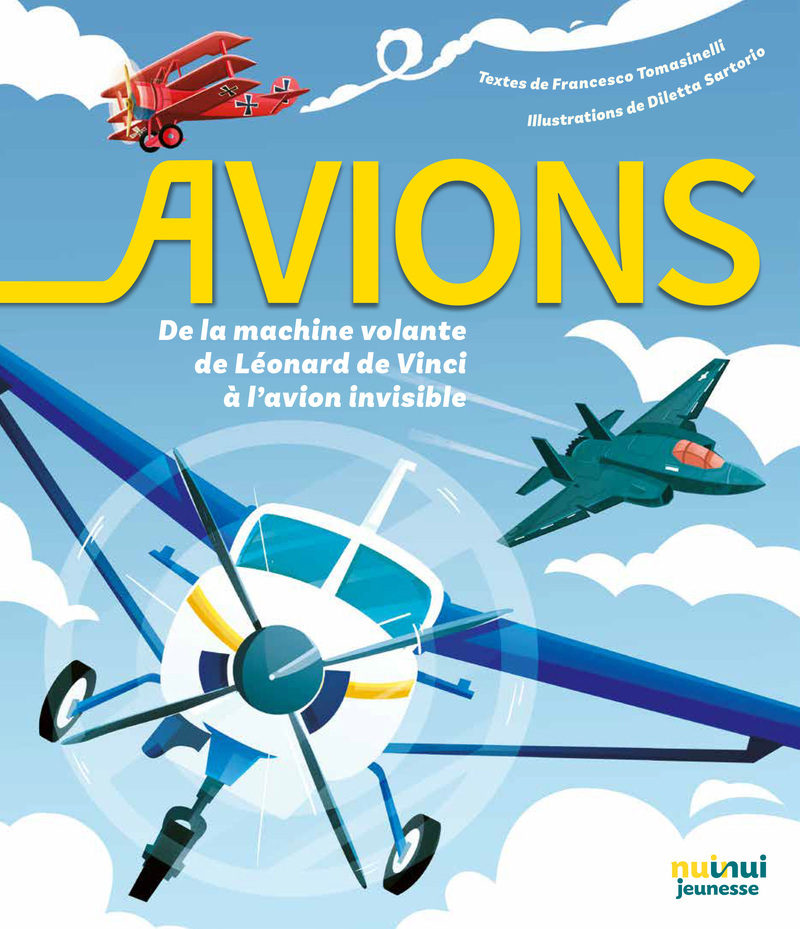 Avions - De la machine volante de Léonard de Vinci à l'avion invisible