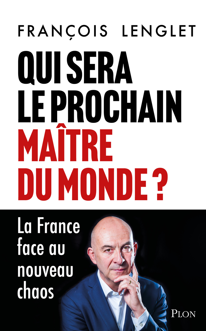 Qui sera le prochain maître du monde ? - La France face au nouveau chaos
