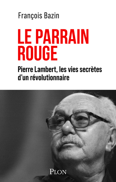 Le Parrain rouge - Pierre Lambert, les vies secrètes d'un révolutionnaire