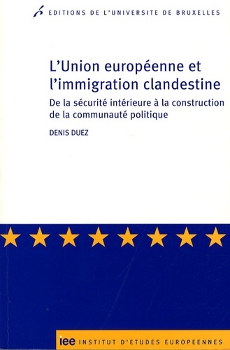 L'UNION EUROPEENNE ET L'IMMIGRATION CLANDESTINE. DE LA SECURITE INTERIEURE A LA