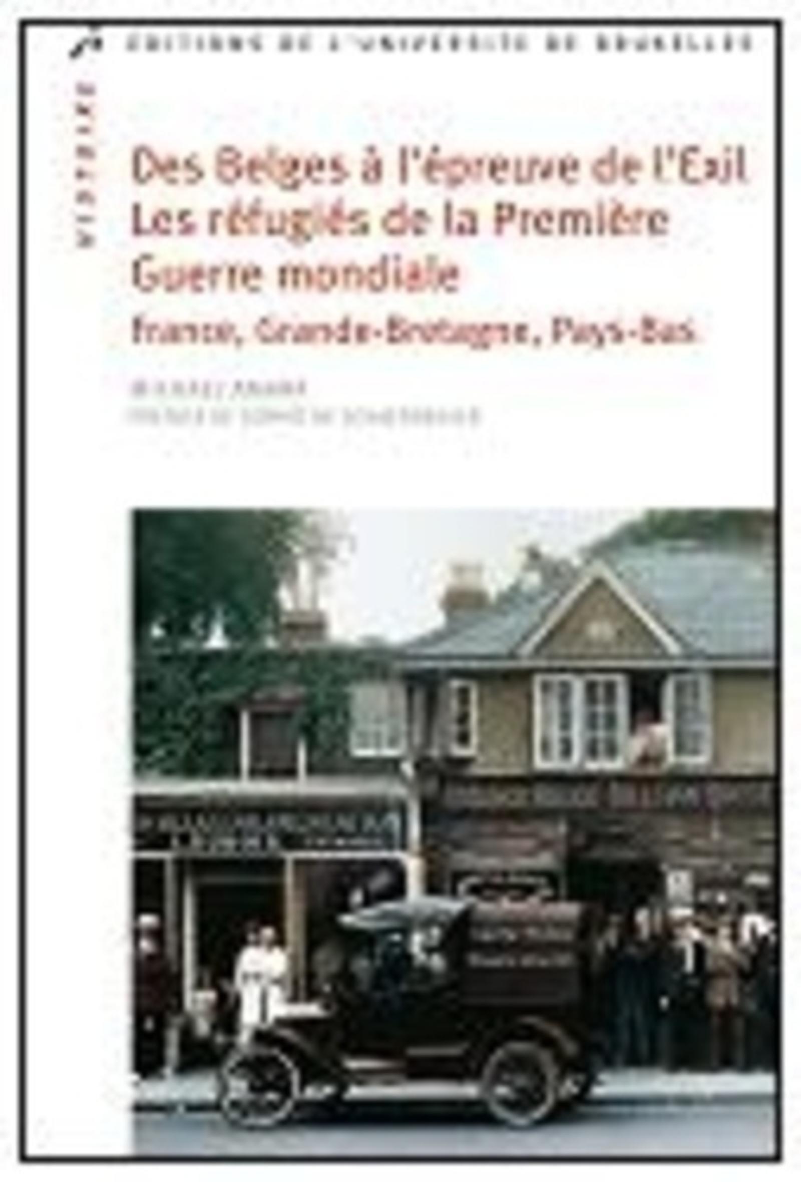 Des Belges à l'épreuve de l'exil. Les réfugiés de la Première Guerre mondiale