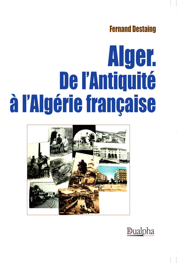 Alger. De l’Antiquité à l’Algérie française