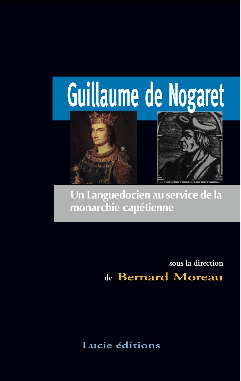 Guillaume De Nogaret. Un Languedocien Au Service De La Monarchie Capetienne
