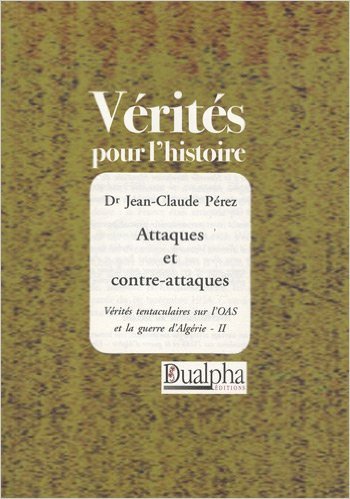 Attaques et contre-attaques Vérités tentaculaires sur l'OAS et la guerre d'Algérie - II