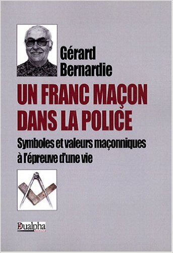 Un Franc Maçon dans la police - Symboles et valeurs maçonniques à l'épreuve d'une vie