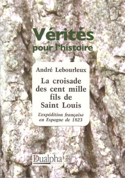 La croisade des cent mille fils de Saint Louis L'éxpédition française en Espagne de 1823