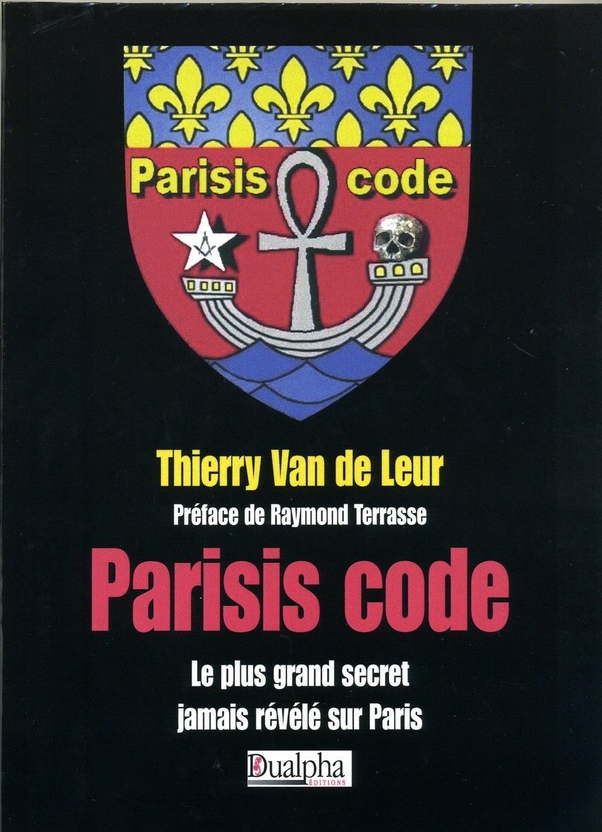 Parisis Code - Le plus grand secret jamais révélé sur Paris ; préf de Raymond Terrasse