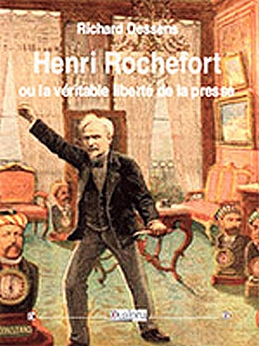 Henri Rochefort ou la véritable liberté de la presse
