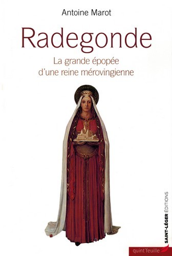 Radegonde - la grande épopée d'une reine mérovingienne