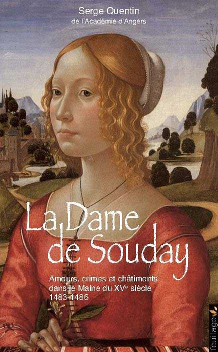 La dame de Souday - amours, crimes et châtiments dans le Maine du XVe siècle, 1483-1486
