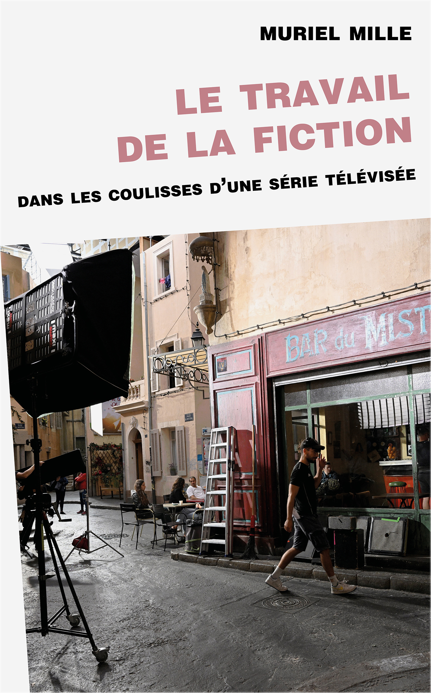 Le travail de la fiction : dans les coulisses d'une série télévisée 