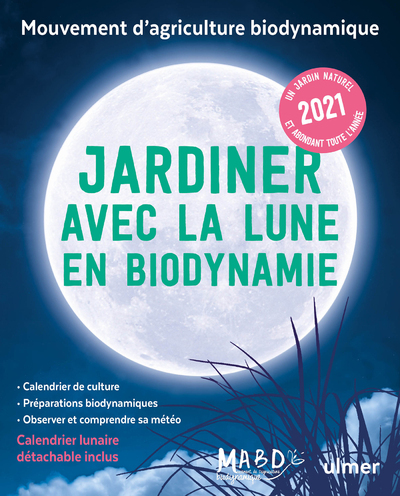 Jardiner avec la Lune en biodynamie 2021 (+ calendrier lunaire détachable inclus)