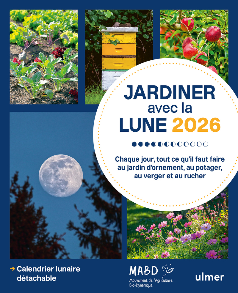 Jardiner avec la Lune 2026 - Chaque jour, tout ce qu'il faut faire au jardin d'ornement, au potager, au verger et au rucher