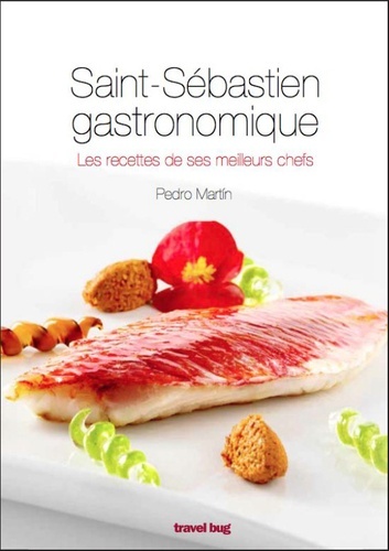 SAINT SEBASTIEN GASTRONOMIQUE - LES RECETTES DE SES MEILLEURS CHEFS