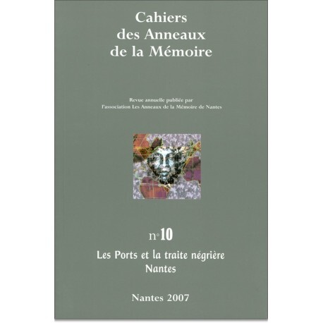 CAHIERS DES ANNEAUX DE LA MEMOIRE N-10. LES PORTS ET LA TRAITE NEGRIERE.