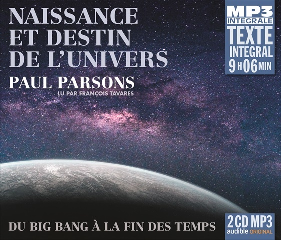 NAISSANCE ET DESTIN DE L’UNIVERS - DU BIG BANG À LA FIN DES TEMPS TEXTE INTÉGRAL LU PAR FRANÇOIS TAV
