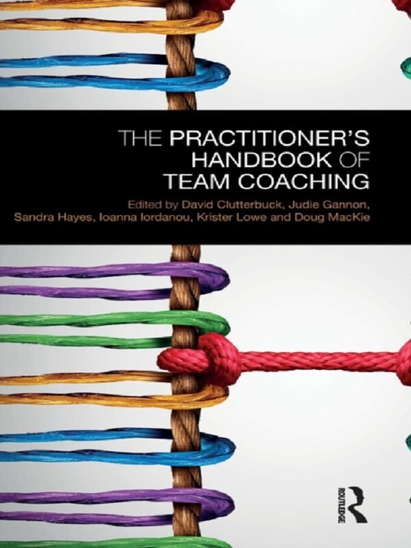 The Practitioner’s Handbook of Team Coaching