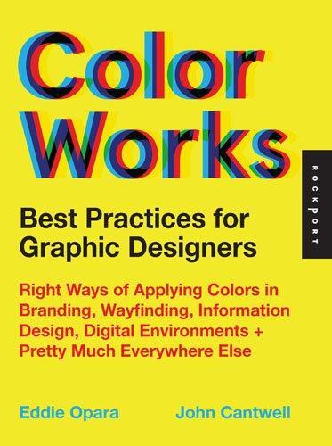 Color Works: An Essential Guide to Understanding and Applying Color Design Principles /anglais
