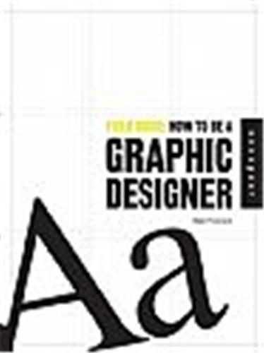 Field Guide How To Be Graphic Designer /anglais