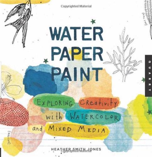 Water Paper Paint: Exploring Creativity with Watercolor and Mixed Media /anglais