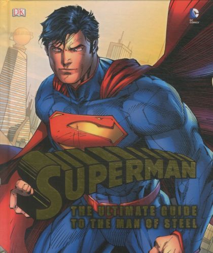 Superman: the Ultimate Guide to the Man of Steel