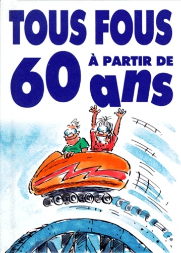 TOUS FOUS A 60 ANS