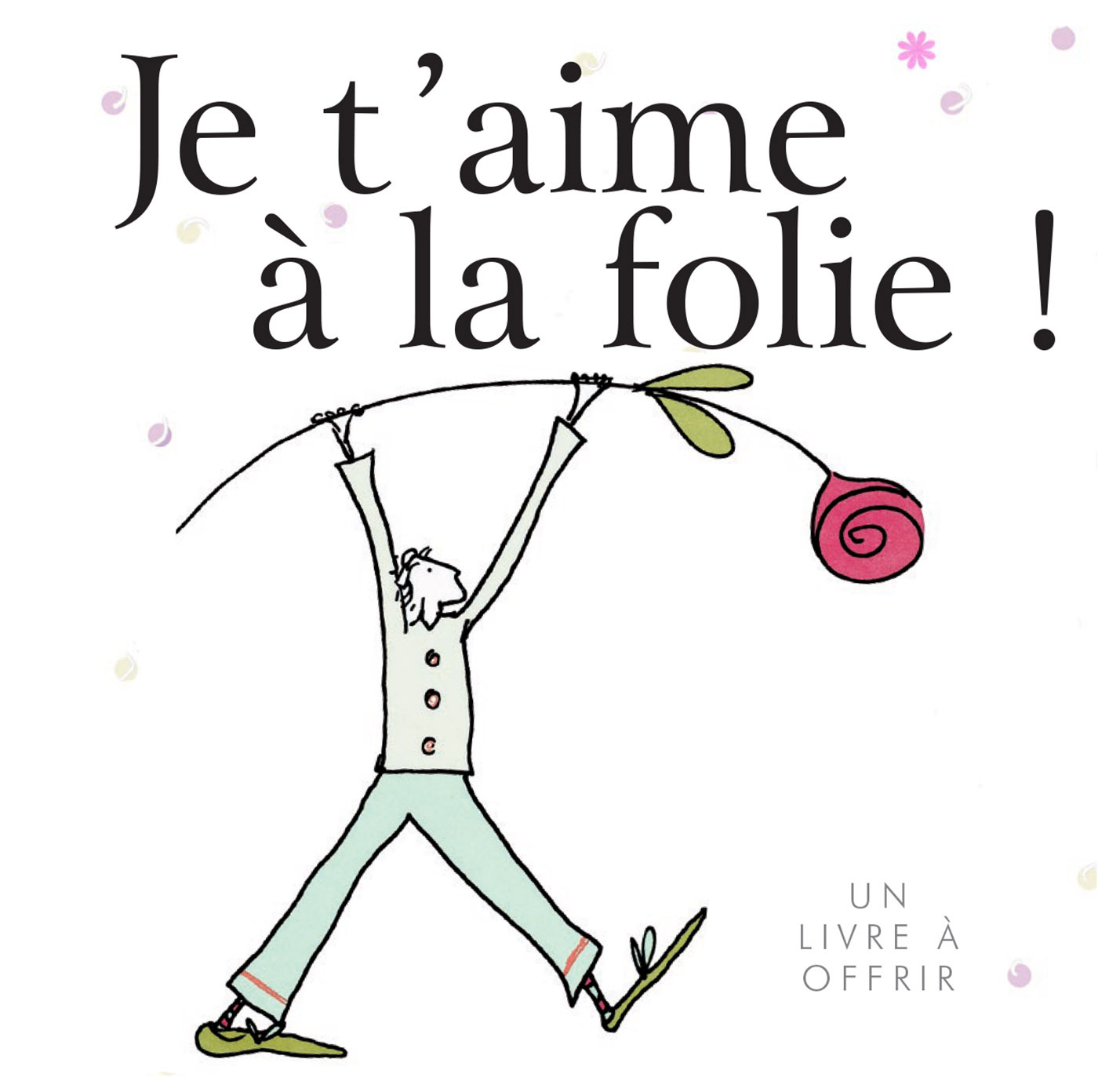 JE T'AIME A LA FOLIE