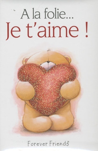 A LA FOLIE - JE T'AIME !