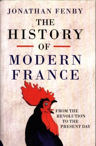 The History of Modern France: From The Revolution to the Present Day