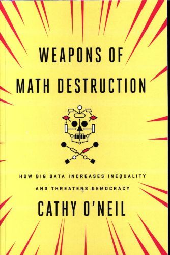 Weapons of Math Destruction