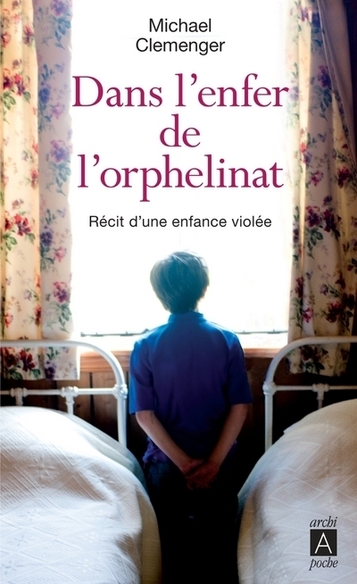 Dans l'enfer de l'orphelinat - Récit d'une enfance violée