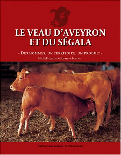 Le veau d'Aveyron et du Ségala - des hommes, un territoire, un produit