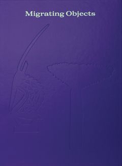 Migrating Objects: Arts of Africa, Oceania, and the Americas in the Peggy Guggenheim Collection /ang