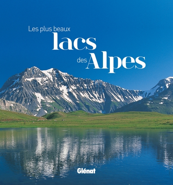 Les plus beaux lacs des Alpes