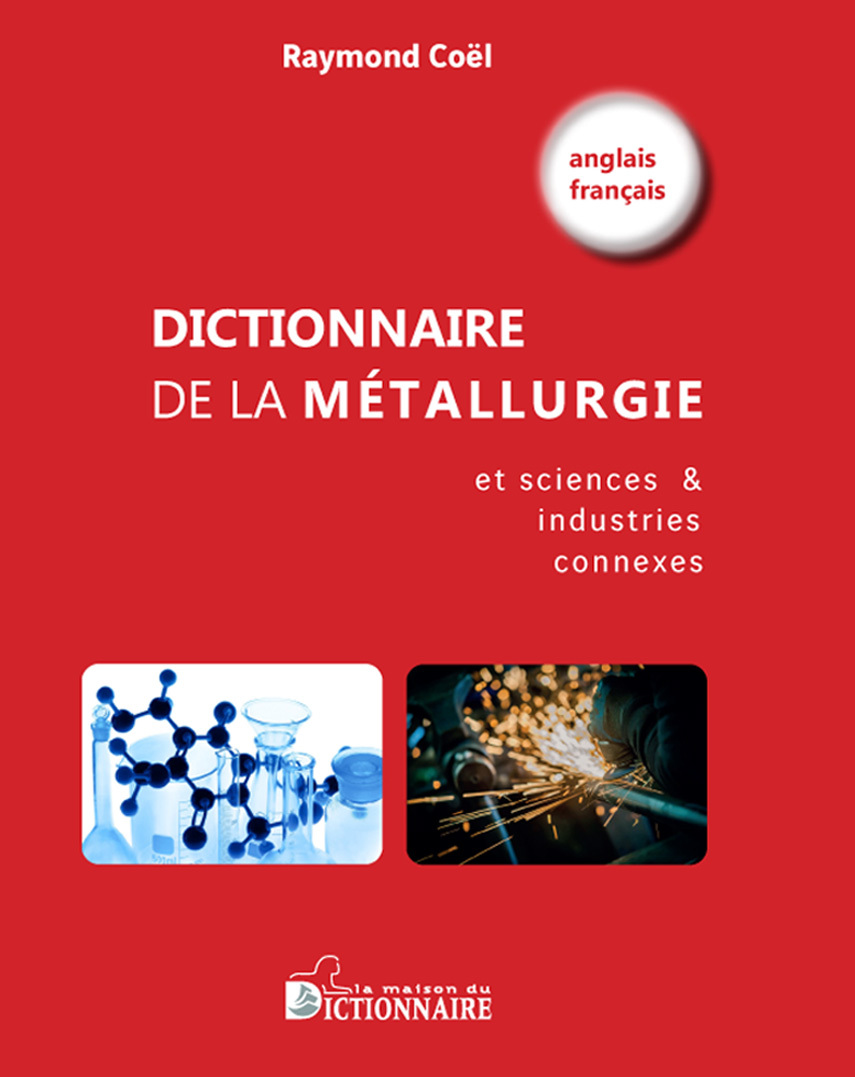 DICTIONNAIRE DE LA METALLURGIE BILINGUE (ANGLAIS/FRANCAIS)
