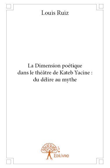 La dimension poétique dans le théâtre de kateb yacine : du délire au mythe