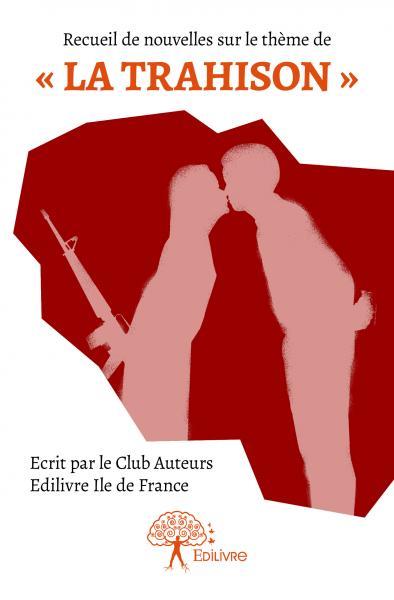Recueil de nouvelles club auteurs ile de france : la trahison