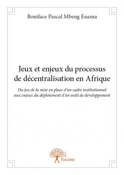 Jeux et enjeux du processus de décentralisation en afrique