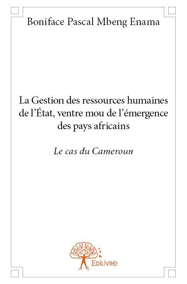La gestion des ressources humaines de l'état, ventre mou de l'émergence des pays africains : le cas du cameroun