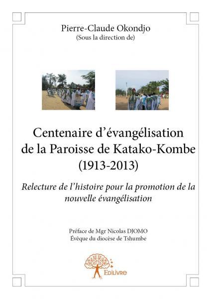 Centenaire d'évangélisation de la paroisse de katako kͻmbɛ (1913 2013)