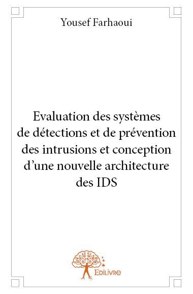 Evaluation des systèmes de détections et de  prévention des intrusions et conception  d’une  nouvelle architecture des ids