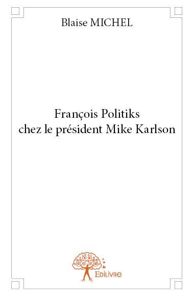 François politiks chez le président mike karlson