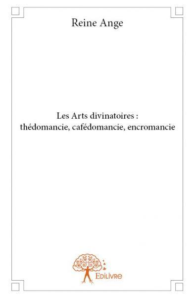 Les Arts divinatoires : thédomancie, cafédomancie, encromancie